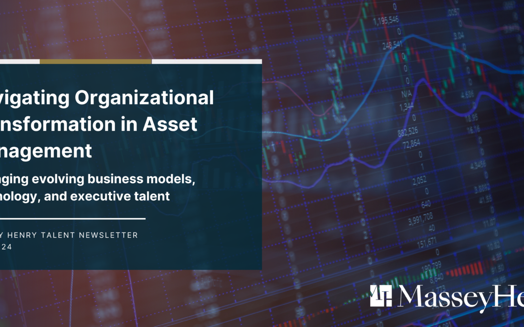 Navigating Organizational Transformation in Asset Management: Managing evolving business models, technology, and executive talent
