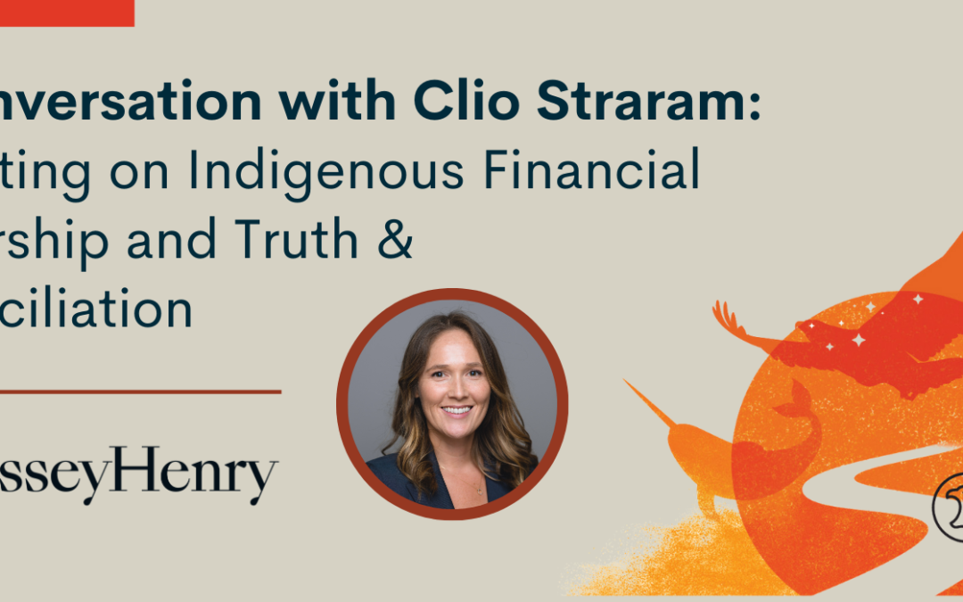 In Conversation with Clio Straram: Reflecting on Indigenous Financial Leadership and Truth & Reconciliation